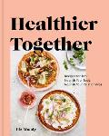 Healthier Together Recipes for Two Nourish Your Body Nourish Your Relationships