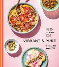 Vibrant & Pure Healthful Recipes for Bright Nourishing Meals from vibrantandpure A Cookbook