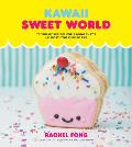 Kawaii Sweet World Cookbook 75 Yummy Recipes for Baking Thats Almost Too Cute to Eat