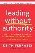 Leading Without Authority How Every One of Us Can Build Trust Create Candor Energize Our Teams & Make a Difference