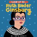 I Look Up To Ruth Bader Ginsburg