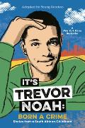 Its Trevor Noah Born a Crime Stories from a South African Childhood Adapted for Young Readers