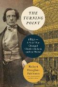 Turning Point 1851 A Year That Changed Charles Dickens & the World