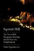 Squirrel Hill The Tree of Life Synagogue Shooting & the Soul of a Neighborhood