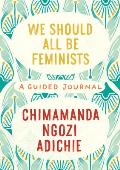 We Should All Be Feminists A Guided Journal