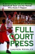 Full Court Press A Season in the Life of a Winning Basketball Team & the Women Who Made it Happen