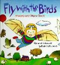 Fly With The Birds A Word & Rhyme Book