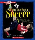 Being Your Best at Soccer (True Book: Sports and Entertainment)