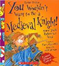 You Wouldn't Want to Be a Medieval Knight! (Revised Edition) (You Wouldn't Want To... History of the World)