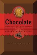 Chocolate The Sweet Science & Dark Secrets of the Worlds Favorite Treat