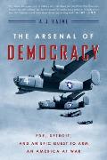 Arsenal of Democracy FDR Detroit & an Epic Quest to Arm an America at War