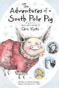 Adventures of a South Pole Pig A Novel of Snow & Courage
