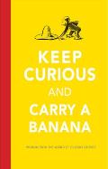 Keep Curious & Carry a Banana Words of Wisdom from the World of Curious George
