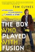 Boy Who Played with Fusion Extreme Science Extreme Parenting & How to Make a Star