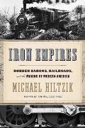 Iron Empires Robber Barons Railroads & the Making of Modern America