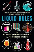 Liquid Rules the Delightful & Dangerous Substances that Flow Through our Lives