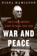War & Peace FDRs Final Odyssey D Day to Yalta 1943 1945