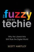Fuzzy & the Techie Why the Liberal Arts Will Rule the Digital World