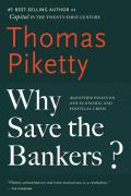 Why Save the Bankers & Other Essays on Our Economic & Political Crisis