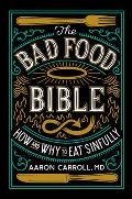 Bad Food Bible How & Why to Eat Sinfully