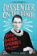 Dissenter on the Bench Ruth Bader Ginsburgs Life & Work