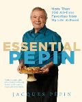 Essential Pepin More Than 700 All Time Favorites from My Life in Food