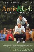 Arnie & Jack Palmer Nicklaus & Golfs Greatest Rivalry