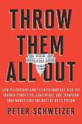 Throw Them All out: How Politicians and Their Friends Get Rich off Insider Stock Tips, Land Deals, and Cronyism That Would Send the Rest of Us to Prison