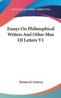 Essays on Philosophical Writers and Other Men of Letters V1