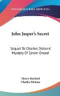 John Jasper's Secret: Sequel to Charles Dickens' Mystery of Edwin Drood