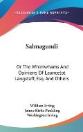 Salmagundi: Or the Whimwhams and Opinions of Launcelot Langstaff, Esq. and Others