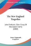 The New England Tragedies: John Endicott; Giles Corey of the Salem Farms (1868)