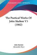 The Poetical Works of John Skelton V3 (1862)