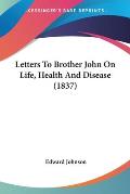 Letters to Brother John on Life, Health and Disease (1837)