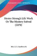 Hester Strong's Life Work or the Mystery Solved (1870)