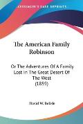The American Family Robinson: Or the Adventures of a Family Lost in the Great Desert of the West (1859)