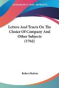 Letters and Tracts on the Choice of Company and Other Subjects (1762)
