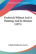 Frederick Wilmot and a Painting and Its Mission (1871)