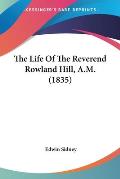The Life of the Reverend Rowland Hill, A.M. (1835)