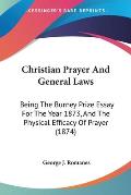 Christian Prayer and General Laws: Being the Burney Prize Essay for the Year 1873, and the Physical Efficacy of Prayer (1874)