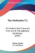 The Methodist V2: Or Incidents and Characters from Life in the Baltimore Conference (1859)