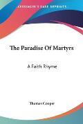 The Paradise of Martyrs: A Faith Rhyme: Part First, in Five Books (1873)