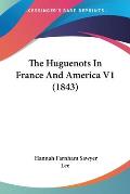 The Huguenots in France and America V1 (1843)