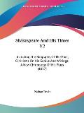 Shakespeare and His Times V2: Including the Biography of the Poet; Criticisms on His Genius and Writings; A New Chronology of His Plays (1817)