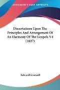 Dissertations Upon the Principles and Arrangement of an Harmony of the Gospels V4 (1837)