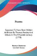 Poems: Supposed to Have Been Written at Bristol by Thomas Rowley and Others in the Fifteenth Century (1778)
