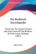 The Brethren's Encyclopedia: Containing the United Counsels and Conclusions of the Brethren at Their Annual Meetings (1867)