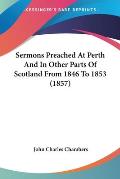Sermons Preached at Perth and in Other Parts of Scotland from 1846 to 1853 (1857)