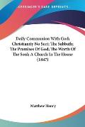 Daily Communion with God; Christianity No Sect; The Sabbath; The Promises of God; The Worth of the Soul; A Church in the House (1847)