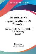 The Writings of Hippolytus, Bishop of Portus V2: Fragments of Writings of the Third Century (1871)